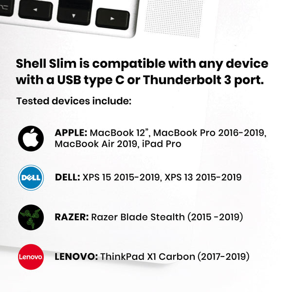 Close up shot of MacBook on white surface with the following text overlay: Shell Slim is compatible with any device with a USB-C or Thunderbolt 3 port